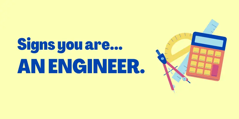 Signs You Are an Engineer