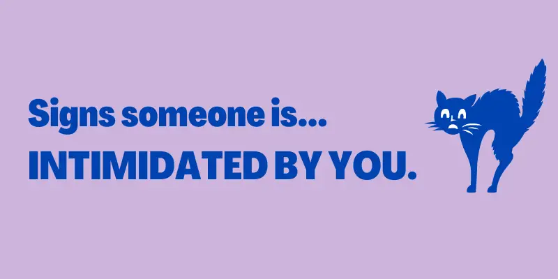 Signs Someone Is Intimidated By You, Signs of intimidation