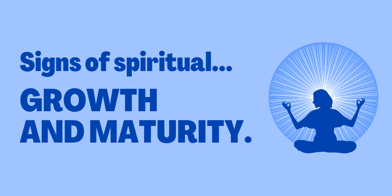 Signs of Spiritual Growth, Signs you are spiritually matured