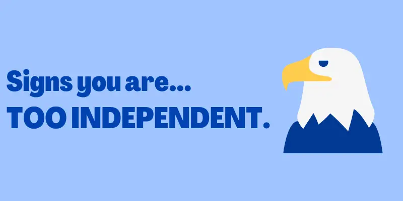 Signs You're Too Independent, Independent personality