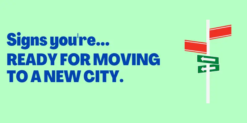 Signs You Are Ready For Moving to A New City, Signs it's time to leave your hometown