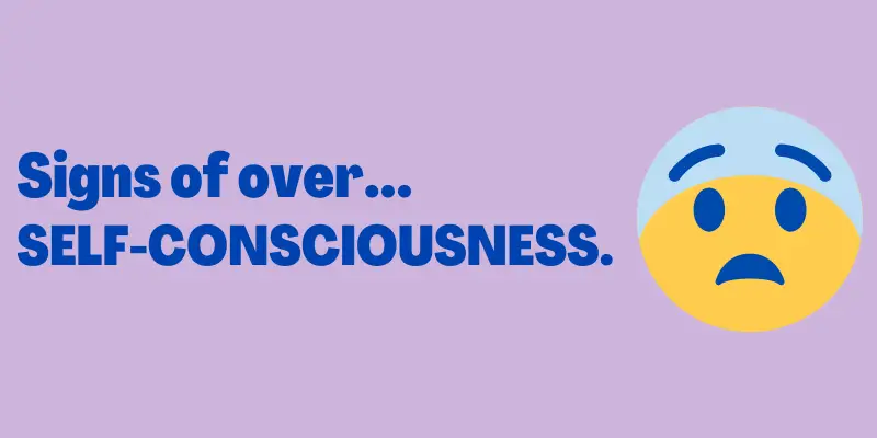Signs Of Self-Consciousness, How To Stop Being Self-conscious