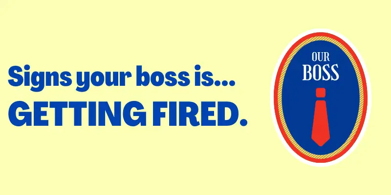 Signs Your Boss Is Getting Fired, What to do when your boss is leaving