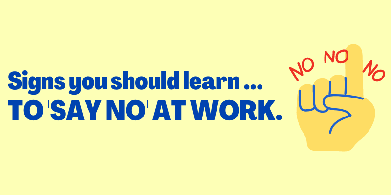 Signs You Should Learn To Say No At Work, Signs to say no to your boss, How to say no at work politely