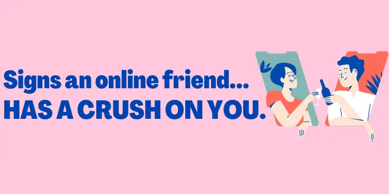 Signs An Online Friend Has A Crush On You, Signs of online crush