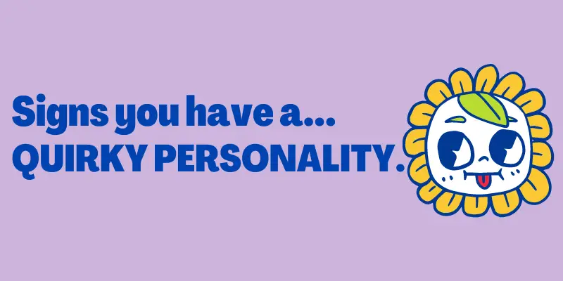 Signs You Have A Quirky Personality, signs of quirky person