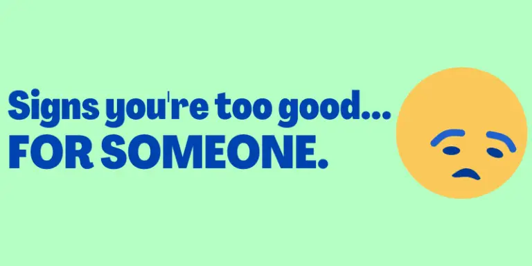 12 Signs You're Too Good For Someone • Signs You Are...