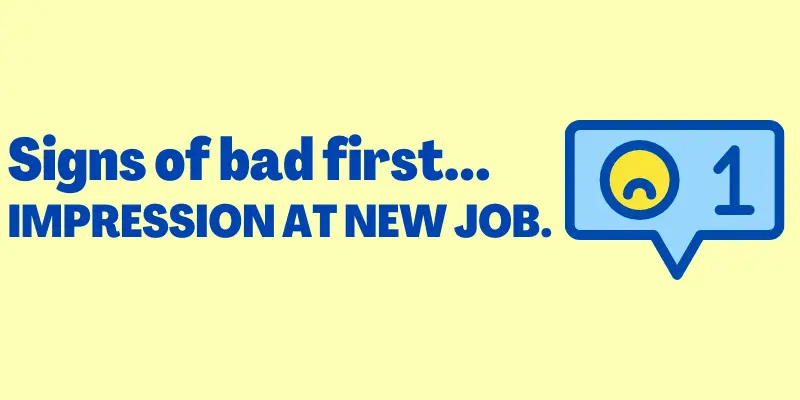 Signs Of Bad First Impression At New Job