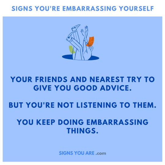 Signs Your embarrassing yourself