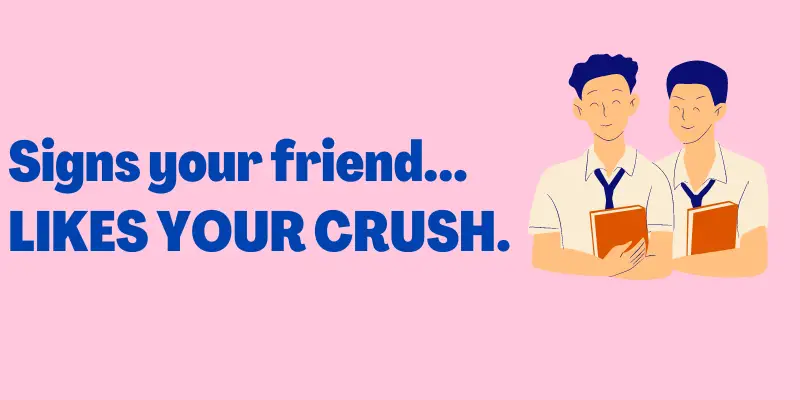 Signs Your Friend Likes Your Crush